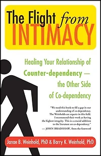 The Flight from Intimacy: Healing Your Relationship of Counter-dependency — The Other Side of Co-dependency