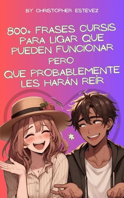 800+ frases cursis para ligar que pueden funcionar pero que probablemente les harán reír
