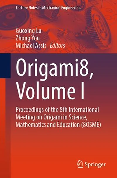 Origami8, Volume I: Proceedings of the 8th International Meeting on Origami Science, Mathematics and Education (8OSME: (8OSME)