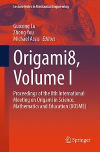 Origami8, Volume I: Proceedings of the 8th International Meeting on Origami Science, Mathematics and Education (8OSME: (8OSME)