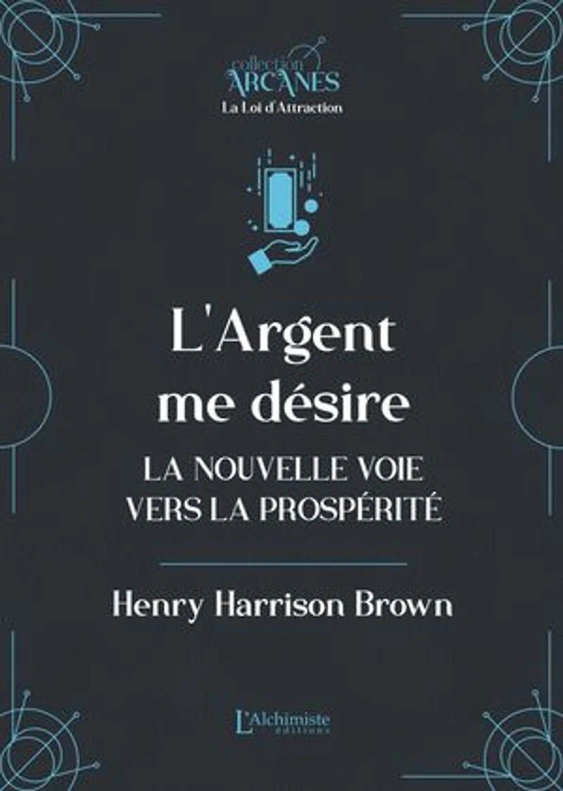 L'argent me désire – La nouvelle voie vers l'abondance (La Loi d'Attraction)