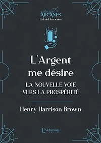 L'argent me désire – La nouvelle voie vers l'abondance (La Loi d'Attraction)