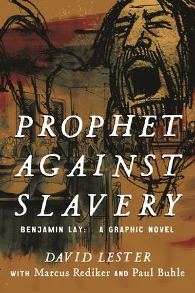 Prophet Against Slavery: Benjamin Lay, A Graphic Novel
