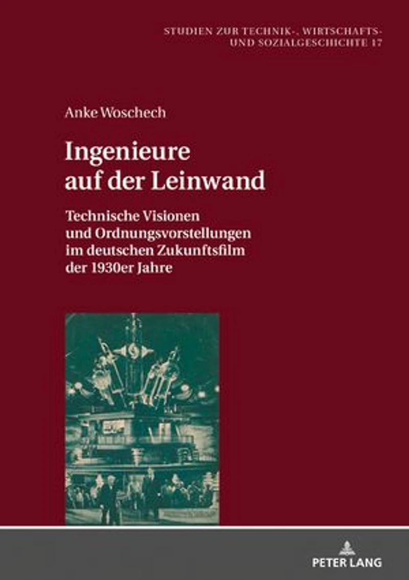 Ingenieure auf der Leinwand: Technische Visionen und Ordnungsvorstellungen im deutschen Zukunftsfilm 1930er Jahre