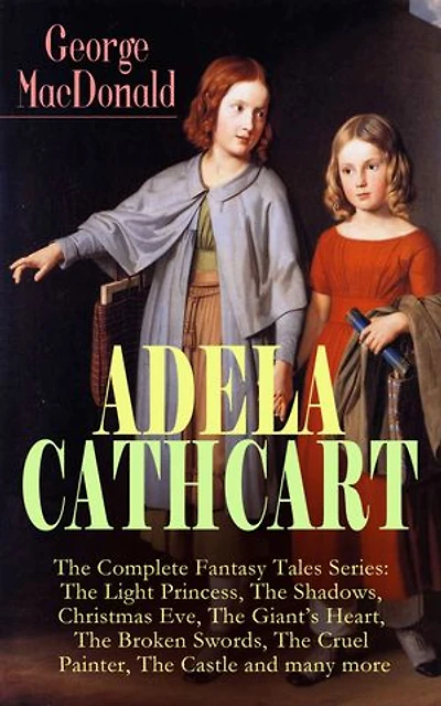 ADELA CATHCART - The Complete Fantasy Tales Series: Light Princess, Shadows, Christmas Eve, Giant's Heart, Broken Swords, Cruel Painter, Castle and many more