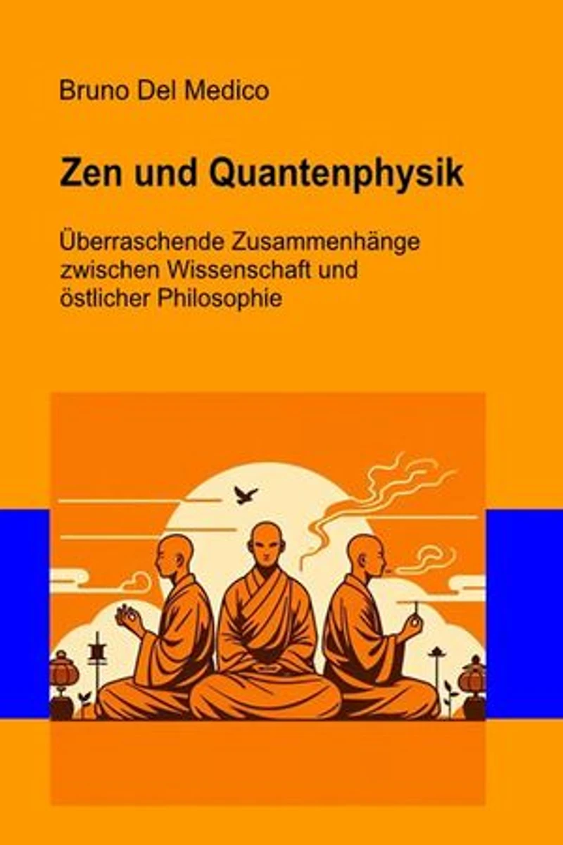 Zen und Quantenphysik: Überraschende Zusammenhänge zwischen Wissenschaft und östlicher Philosophie