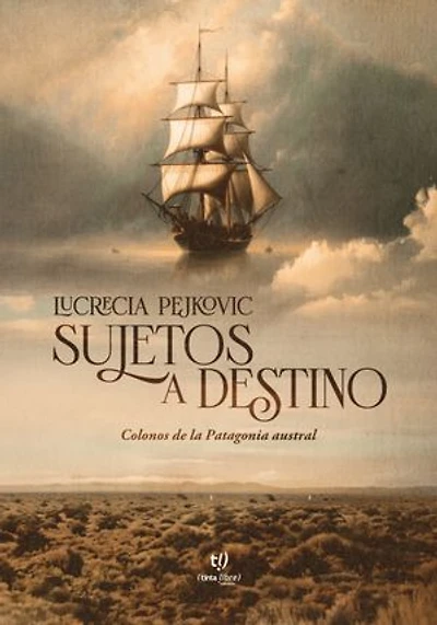 Sujetos a destino: Colonos de la Patagonia Austral