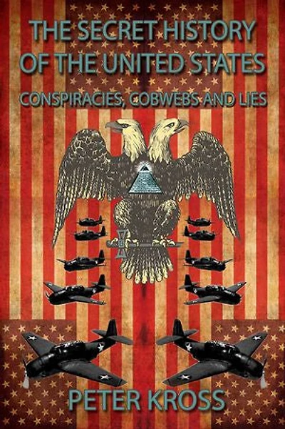 the Secret History of United States: Conspiracies, Cobwebs and Lies