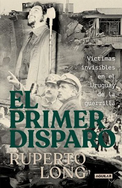 El primer disparo: Víctimas invisibles en el Uruguay de la guerrilla