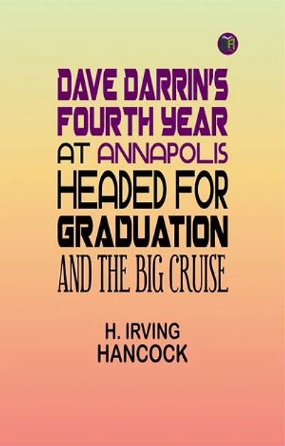 Dave Darrin's Fourth Year at Annapolis: Headed for Graduation and the Big Cruise