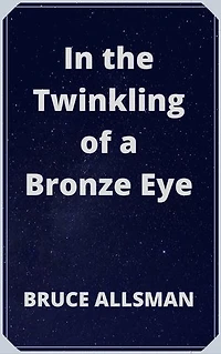 In the Twinkling of a Bronze Eye