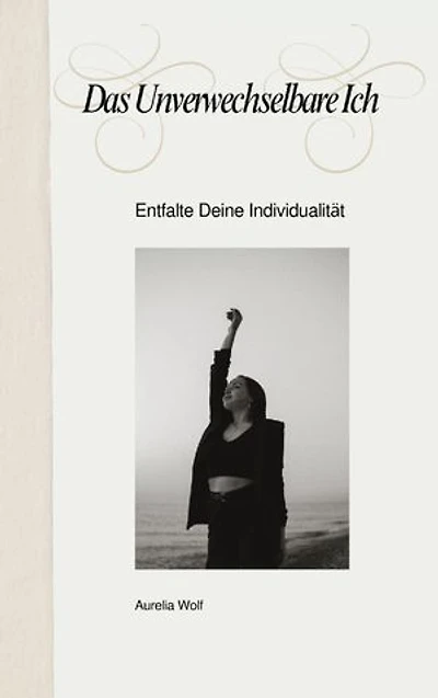 Das Unverwechselbare Ich: Entfalte deine Individualität