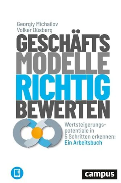 Geschäftsmodelle richtig bewerten: Wertsteigerungspotenziale in 5 Schritten erkennen: Ein Arbeitsbuch, plus E-Book inside (ePub, pdf)