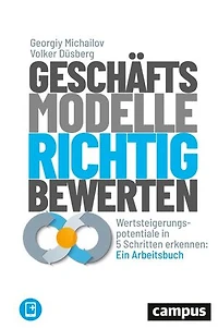 Geschäftsmodelle richtig bewerten: Wertsteigerungspotenziale in 5 Schritten erkennen: Ein Arbeitsbuch, plus E-Book inside (ePub, pdf)