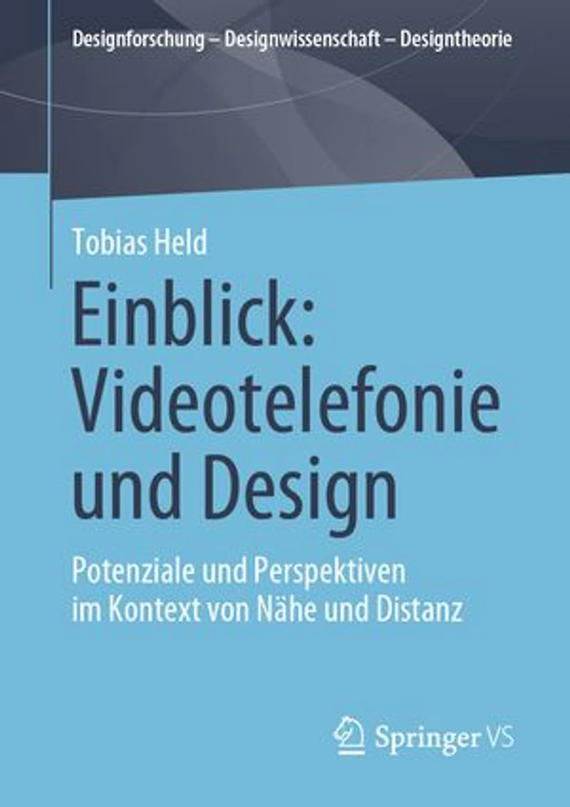 Einblick: Videotelefonie Und Design: Potenziale Perspektiven Im Kontext Von Nähe Distanz
