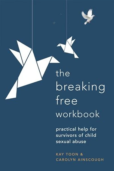 Breaking Free Workbook: Practical Help For Survivors Of Child Sexual Abuse