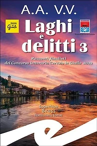 Laghi e delitti 3: Racconti finalisti del Concorso Letterario Ceresio in Giallo 2022