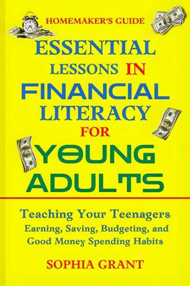 Essential Lessons in Financial Literacy for Young Adults.: Teaching Your Teenagers Earning, Saving, Budgeting, and Good Money Spending Habits