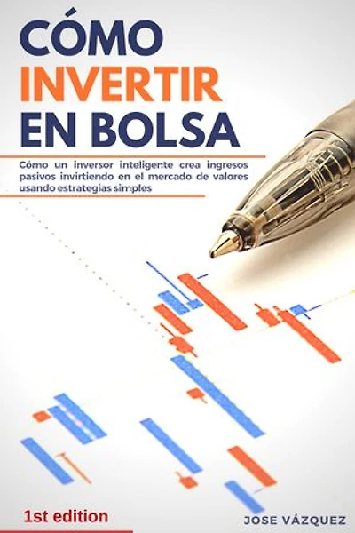 Cómo invertir en Bolsa: Cómo un inversor inteligente crea ingresos pasivos invirtiendo en el mercado de valores usando estrategias simples