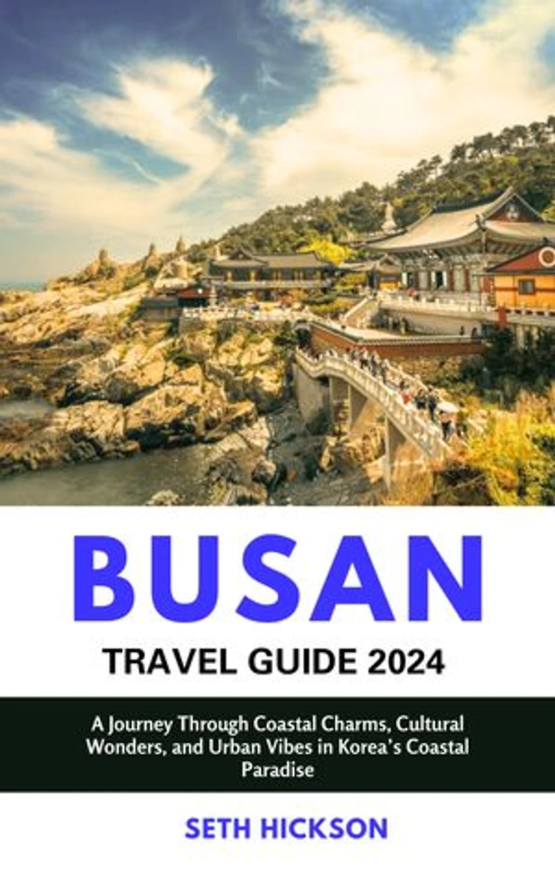 Busan Travel Guide 2024: A Journey Through Coastal Charms, Cultural Wonders, and Urban Vibes in Korea’s Coastal Paradise