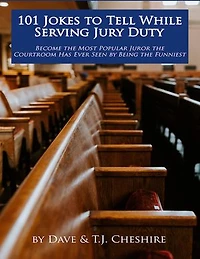 101 Jokes To Tell While Serving Jury Duty: Become the Most Popular Juror the Courtroom Has Ever Seen by Being the Funniest