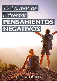 12 Formas de Enfrentar Pensamientos Negativos