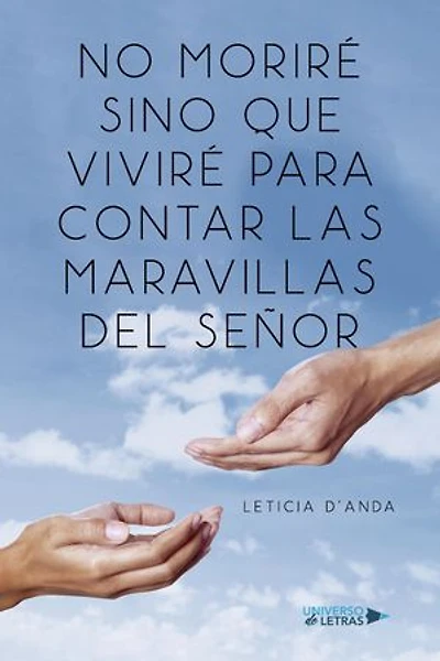 No Moriré Sino que Viviré para Contar las Maravillas del Señor