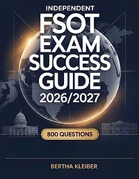 Independent FSOT Exam Success Guide 2026/2027: Your Ultimate Preparation Guide with 800 Questions and Answers