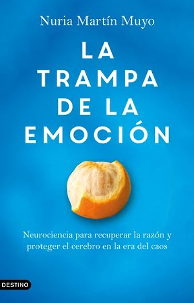 La trampa de la emoción: Neurociencia para recuperar la razón y proteger el cerebro en la era del caos
