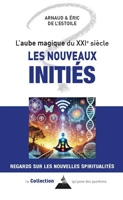 Les nouveaux initiés ou La mutation spirituelle du XXIe siècle