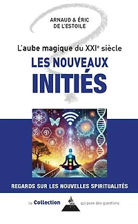 Les nouveaux initiés ou La mutation spirituelle du XXIe siècle