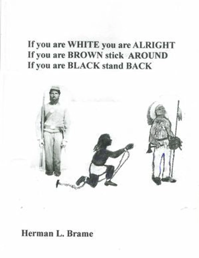 If you are white you are Alright, If you are Brown stick Around, If you are Black stand Back