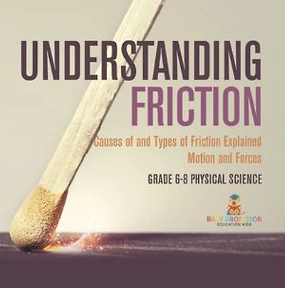 Understanding Friction Causes of and Types Explained Motion Forces Grade 6-8 Physical Science