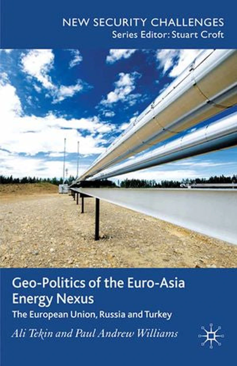 Geo-Politics of The Euro-Asia Energy Nexus: European Union, Russia and Turkey