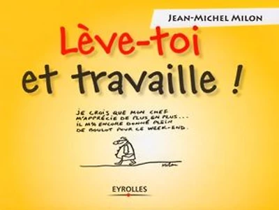 Lève-toi et travaille !