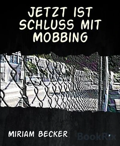 Jetzt ist Schluss mit Mobbing: wehret dem Psychoterror!