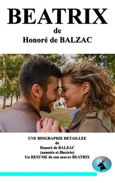 BEATRIX: une biographie détaillée de Honoré de BALZAC(annotée et illustrée)