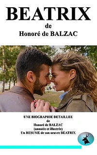 BEATRIX: une biographie détaillée de Honoré de BALZAC(annotée et illustrée)