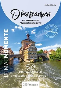 Oberfranken mit Bamberg und Fränkischer Schweiz – HeimatMomente: 50 Mikroabenteuer zum Entdecken und Genießen