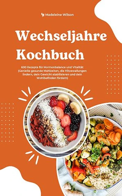Wechseljahre Kochbuch: 600 gesunde Rezepte für Hormonbalance