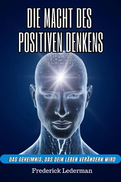 Die macht des positiven denkens. Das geheimnis, das dein leben verändern wird