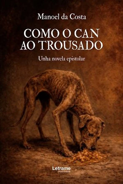 Como o can ao trousado: Unha novela epistolar