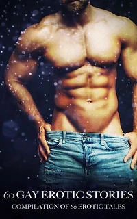 60 Gay Erotic Stories: Compilation of 60 Erotic Tales