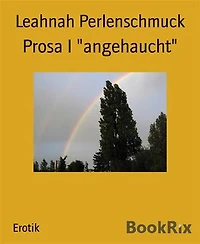 Prosa I "angehaucht"