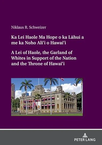 ka Lei Haole Ma Hope o La¯hui A me Noho Ali‘i Hawai‘i of Haole, the Garland Whites Support Nation and Throne