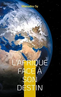l'Afrique face à son destin: Domination, résistances et voies de l'émancipation dans un monde en recomposition