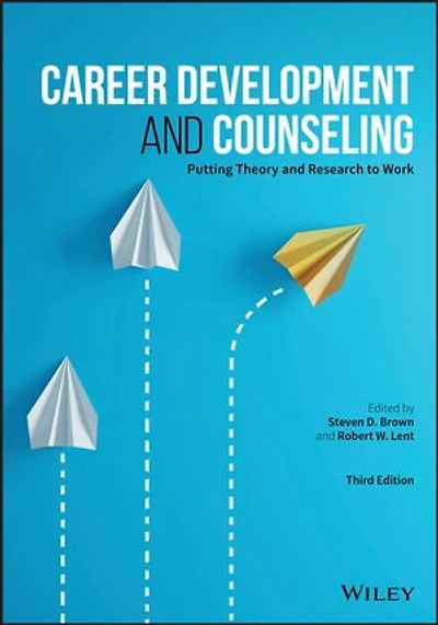 Career Development and Counseling: Putting Theory Research to Work