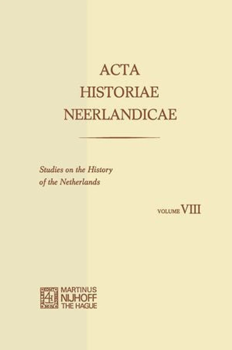 Acta Historiae Neerlandicae/Studies on the History of Netherlands VIII