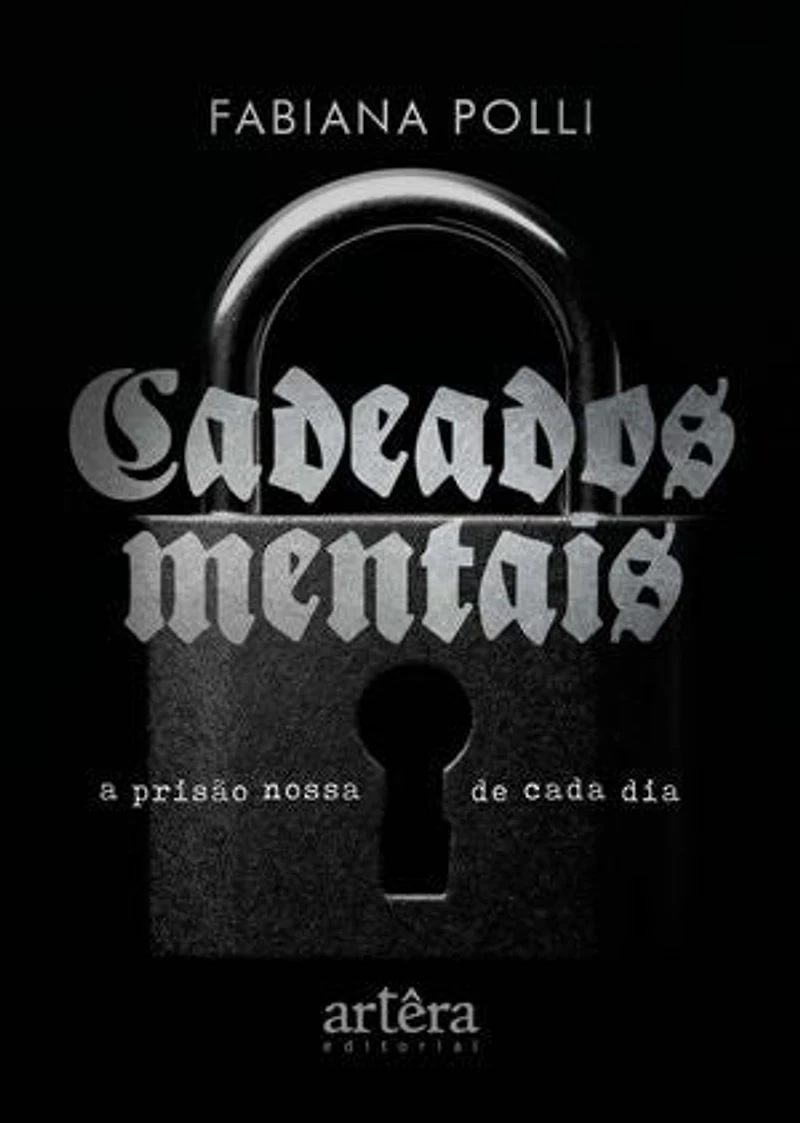 Cadeados Mentais: A Prisão Nossa de Cada Dia