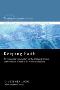 Keeping Faith: An Ecumenical Commentary on the Articles of Religion and Confession Faith Wesleyan Tradition